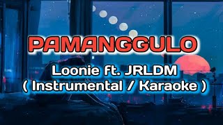 Pamanggulo - Loonie ft. JRLDM (KARAOKE / INSTRUMENTAL) #karaoke