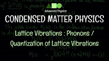 Condensed Matter Physics- Lattice Vibrations : Phonons / Quantization of Lattice Vibrations