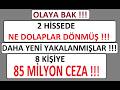 OLAYA BAK !!! 2 HİSSEDE NE DOLAPLAR DÖNMÜŞ !!! DAHA YENİ YAKALANMIŞLAR !!! 8 KİŞİYE 85 MİLYON CEZA !
