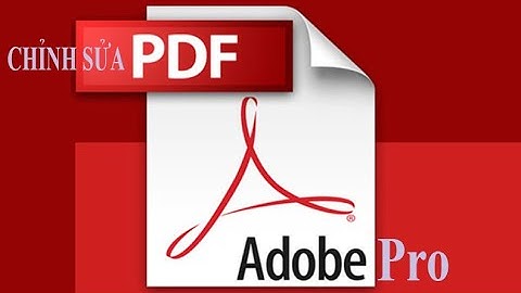 Sửa File PDF với phần mềm Adobe Acrobad Pro