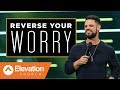 Reverse Your Worry | Gamechanger | Pastor Steven Furtick