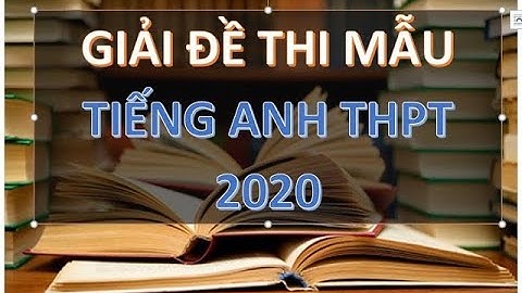 GIẢI ĐỀ THI TIẾNG ANH THPT QUỐC GIA (ĐỀ MẪU) | MEnglish2019