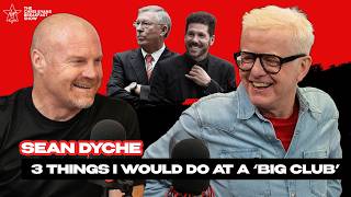 Sean Dyche REVEALS The First 3 Things He Would Do at a 'Big Club' + Management Speculation