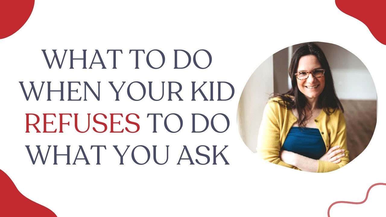 Refuse To Do What to do when your kid refuses to do what you ask - YouTube