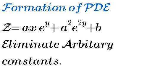Solve: Z= axe^y + a²e^2y + b | Formation of PDE by eliminating arbitrary constants