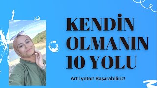 KENDİN OLMANIN 10 Yolu  | Psikolog İrem Oturaklıoğlu