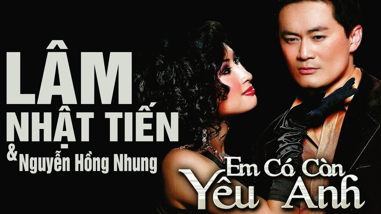 Em Có Còn Yêu Anh - Lâm Nhật Tiến, Nguyễn Hồng Nhung | Nhạc Hải Ngoại Chọn Lọc