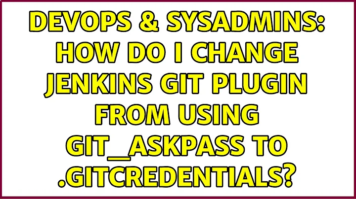 DevOps & SysAdmins: How do I change Jenkins Git plugin from using GIT_ASKPASS to .gitcredentials?