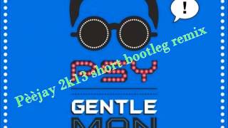Psy-Gentleman(Pèèjay 2k13 Short Bootleg Remix)