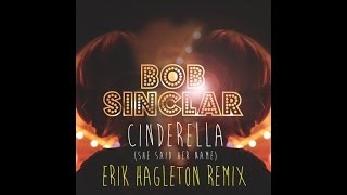 Bob Sinclar - Cinderella She Said Her Name Erik Hagleton Remix