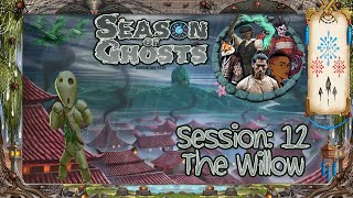 Season of Ghosts! Session 12: The Willow. Pathfinder 2e