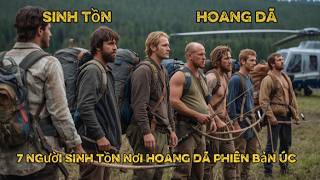Full Sinh Tồn Hoang Dã Mới | 7 Người Thử Thách Sinh Tồn Nơi Hoang Dã Bản Úc 