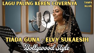 TAK KUAT DENGERNYA… Tiada Guna Elvy Sukaesih Versi Dangdut India, NYESEK BANGET