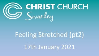 Feeling Stretched Part 2  - Welcome to Christ Church Swanley