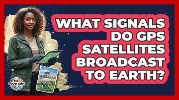 What Signals Do GPS Satellites Broadcast to Earth?