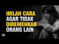 10 cara agar orang lain tidak meremehkanmu lagi  inti evolusi