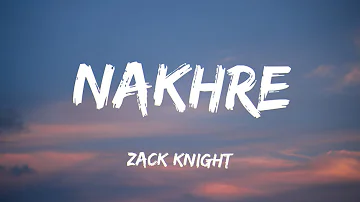 Nakhre [Lyrics] - Zack Knight