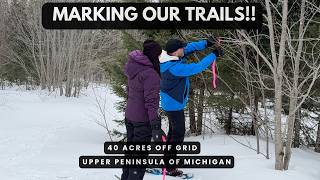 MARKING OUR TRAILS BEFORE SPRING | OffGrid Cabin #upperpeninsulaofmichigan