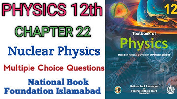 12th Class Physics | Unit 22 | Nuclear Physics | Multiple Choice Questions | NBF New Book FBISE 2025