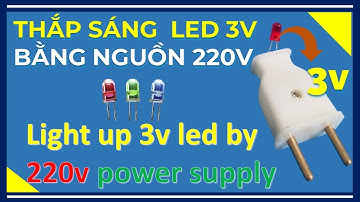 🔴 Thắp Sáng Led 3v Bằng Nguồn Điện 220v Siêu Bền !