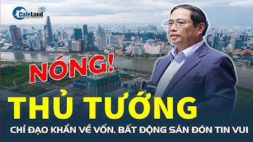 Sau chỉ đạo khẩn về vốn của Thủ tướng, bất động sản đón tin vui| CafeLand