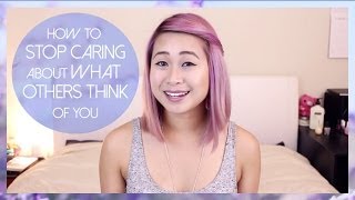 How to Stop Caring About What Others Think of You