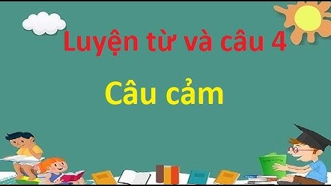 Luyện từ và câu 4: Câu cảm
