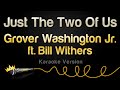 Grover Washington Jr ft. Bill Withers - Just The Two Of Us (Karaoke Version)