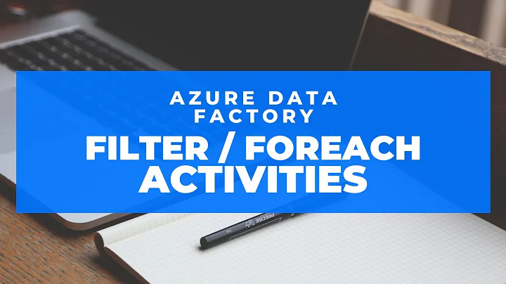 Azure Data Factory - Filter and Foreach activities (Part 4)