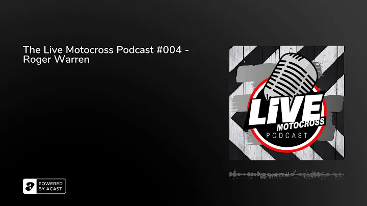 The Live Motocross Podcast #004 - Roger Warren