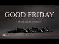 Good Friday - Brokenness &amp; Beauty