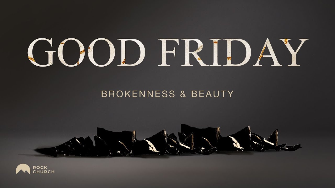Good Friday – Brokenness & Beauty