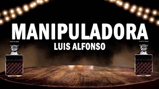 Manipuladora - Luis Alfonso | (LETRA)