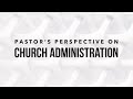 Pastor's Perspective on Church Administration Part 1