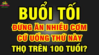 BỚT CƠM ĐI! Mỗi ngày cứ UỐNG CỐC NƯỚC này CƠ THỂ KHOẺ LÊN THỌ 100 TUỔI cả đời không bệnh tật? | SKMN