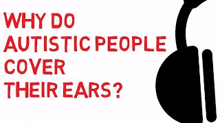 Why do autistic people cover their ears?