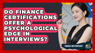 Do Finance Certifications Offer A Psychological Edge In Interviews? - Finance Job Strategist