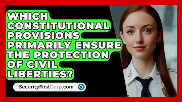 Which Constitutional Provisions Primarily Ensure The Protection Of Civil Liberties?