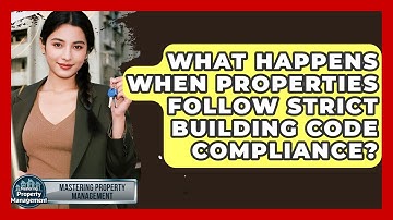 What Happens When Properties Follow Strict Building Code Compliance? - Mastering Property Management
