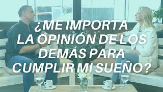 Me importa la opinión de los demás para cumplir mi sueño. Que no te afecte