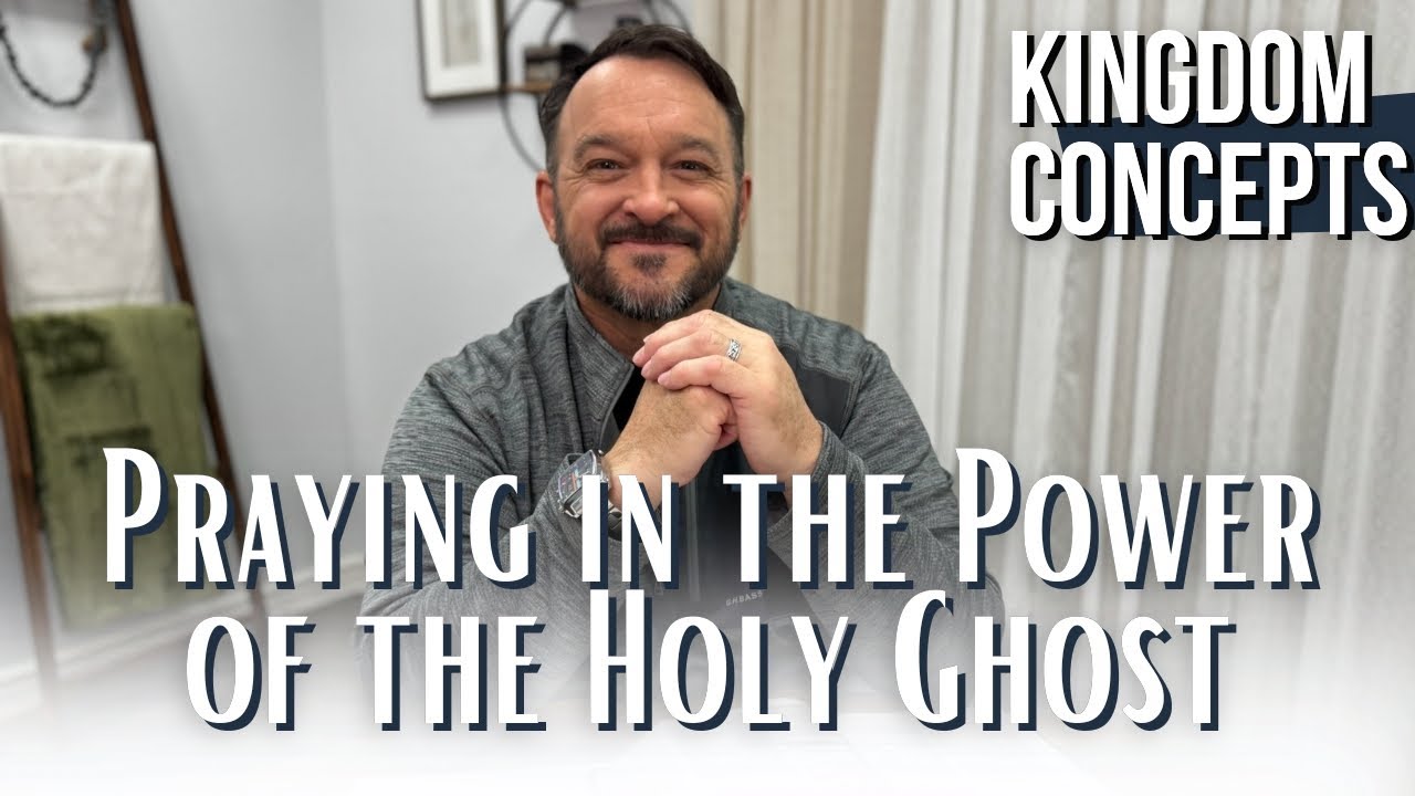 Kingdom Concepts | Praying in the Power of the Holy Ghost - YouTube