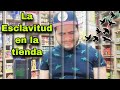 La ESCLAVITUD en la TIENDA | Les cuento toda la verdad sobre tener una