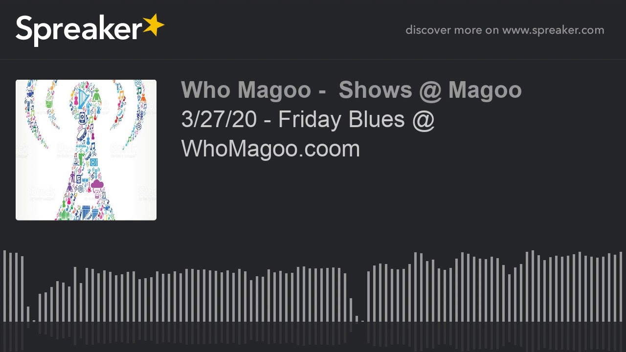 3/27/20 - Friday Blues @ WhoMagoo.coom (part 3 of 11)