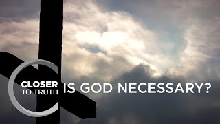 Is God Necessary? | Episode 607 | Closer To Truth