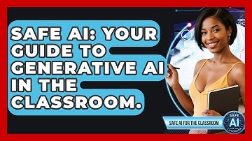 Safe AI: Your Guide To Generative AI In The Classroom. - Safe AI for The Classroom