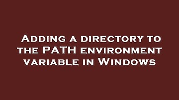Adding a directory to the PATH environment variable in Windows