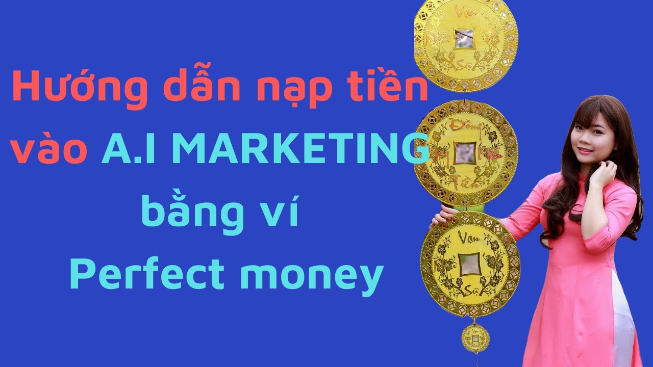 Hướng dẫn nạp/rút tiền từ AI Marketing qua Perfect Money từ A …