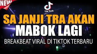 DJ SA JANJI TRA AKAN MABOK LAGI !! BREAKBEAT VIRAL DI TIKTOK TERBARU 2021 FULL BASS