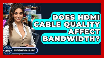 Does HDMI Cable Quality Affect Bandwidth? - NextGen Viewing and Audio