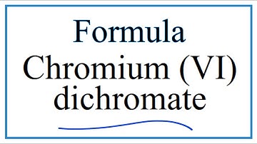 How to Write the Formula for Chromium (VI) dichromate